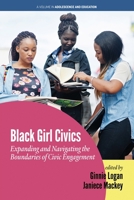 Black Girl Civics: Expanding and Navigating the Boundaries of Civic Engagement (Adolescence and Education) 1648022162 Book Cover