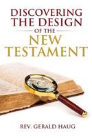 Discovering the Design of the New Testament (The Bible Unleashed) 1548270393 Book Cover