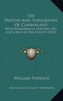 The History And Topography Of Cumberland: With Biographical Sketches, Etc. And A Map Of The County (1822) 1144688574 Book Cover