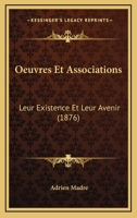 Oeuvres Et Associations: Leur Existence Et Leur Avenir (1876) 116076638X Book Cover