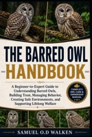 THE BARRED OWL HANDBOOK: A Beginner-to-Expert Guide to Understanding Barred Owls, Building Trust, Managing Behavior, Creating Safe Environments, and Supporting Lifelong Welfare B0H2JSVF7Q Book Cover