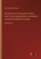 Hoe de zoon van den pionier President werd: de levensgeschiedenis van Abraham Lincoln aan jongelieden verhaald: Tweede Druk (Dutch Edition) 3385103258 Book Cover