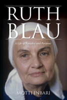 Ruth Blau: A Life of Paradox and Purpose 025306595X Book Cover