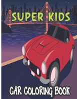 Super kids Car coloring book: Car Coloring and Activity Book for children’s B09249HF3R Book Cover