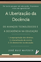 A Uberização da Docência: Os Avanços Tecnológicos e a Decadência na Educação B0CGL82M7P Book Cover