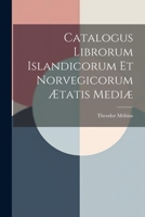 Catalogus Librorum Islandicorum et Norvegicorum Ætatis Mediæ 1021999113 Book Cover