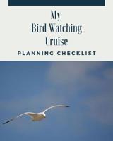 My Birdwatching Cruise Planning Checklist: Cruise Port and Excursion Organizer, Travel Vacation Notebook, Packing List Organizer, Trip Planning Diary, Itinerary Activity Agenda, Countdown Is On. 1079439404 Book Cover
