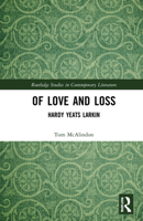 Of Love and Loss: Hardy Yeats Larkin 1032211237 Book Cover
