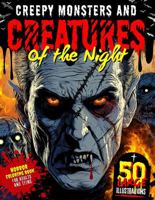 Creepy Monsters and Creatures of the Night: A Dark Fantasy Adult & Teen Coloring Book, 50 Intricate Horror Illustrations of Gothic Vampires, Zombies, Skulls with Fascinating Myths & Pop-Culture Facts 1969435054 Book Cover