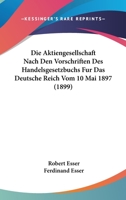 Die Aktiengesellschaft Nach Den Vorschriften Des Handelsgesetzbuchs Fur Das Deutsche Reich Vom 10 Mai 1897 (1899) 1168435137 Book Cover