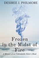 Frozen in the Midst of Fire: A Memoir of an Unbreakable Sister's Bond 0578630184 Book Cover