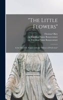 The Little Flowers: & the Life of St. Francis With the Mirror of Perfection 1014166519 Book Cover