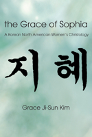 The Grace of Sophia: A Korean North American Women's Christology 1608992136 Book Cover