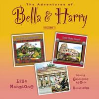 The Adventures of Bella & Harry, Vol. 4: Let's Visit Edinburgh!, Let's Visit Rome!, Let's Visit Berlin! 1504690273 Book Cover
