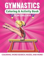 Gymnastics Coloring & Activity Book for Girls 4-8: An awesome activity & coloring book to amuse a fun loving gymnast for hours! Coloring, Mazes, Word Search and More! B08Y4HB7RC Book Cover