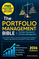 The Portfolio Management Bible: The New Standard in Portfolio Management: How Investors, Advisors, and Fund Managers Build and Balance Resilient, High-Performance Portfolios in Today's Markets B0FSD1BLVL Book Cover