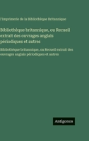 Bibliothèque britannique, ou Recueil extrait des ouvrages anglais périodiques et autres: Bibliothèque britannique, ou Recueil extrait des ouvrages anglais périodiques et autres (French Edition) 3563757925 Book Cover