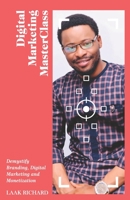 DIGITAL MARKETING MASTERCLASS: Demystify Branding, Digital Marketing and Monetization 1696712890 Book Cover