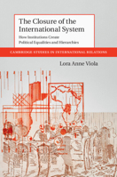 The Closure of the International System: How Institutions Create Political Equalities and Hierarchies 1108711766 Book Cover