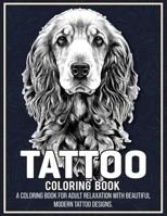 Tattoo Coloring Book: An Adult Coloring Book with Awesome, Dog, Sexy, and Relaxing Tattoo Designs for Men and Women B08WZH52XH Book Cover