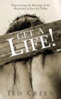 Get a Life!: Experiencing the Blessings of the Beatitudes of Jesus for Today 1770698442 Book Cover