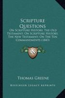 Scripture Questions: On Scripture History, The Old Testament; On Scripture History, The New Testament; On The Ten Commandments 1286653622 Book Cover