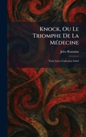 Knock, Ou Le Triomphe De La MÃ(c)decine: Trois Actes, Collection Soleil (French Edition) 1025766709 Book Cover
