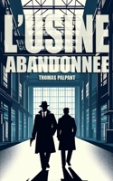 L'usine abandonnée (French Edition) B0D5KXV78N Book Cover