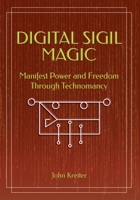 Digital Sigil Magic: Manifest Power and Freedom Through Technomancy B0FTXPR436 Book Cover
