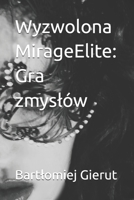 Wyzwolona MirageElite: Gra zmyslów (Polish Edition) 8384401098 Book Cover