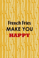 French Fries Make You Happy: All Purpose 6x9 Blank Lined Notebook Journal Way Better Than A Card Trendy Unique Gift Yellow Fries Potato 1706511361 Book Cover