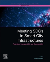 Meeting SDGs in Smart City Infrastructures: Federation, Interoperability and Discoverability (Smart Cities) 0443265941 Book Cover