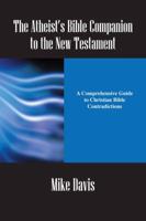 The Atheist's Introduction to the New Testament: How the Bible Undermines the Basic Teachings of Christianity 1432726919 Book Cover