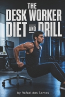 The Desk Worker Diet and Drill: 15-Minute Visual Workouts to Lose Weight at the Office B0H1WRK679 Book Cover