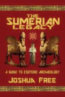 The Sumerian Legacy: A Guide to Esoteric Archaeology 0578433974 Book Cover