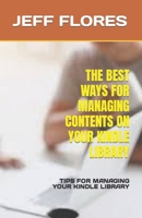 The Best Ways for Managing Contents on Your Kindle Library: Tips for Managing Your Kindle Library B0BV6VP7XB Book Cover