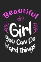 Beautiful Girl You Can Do Hard Things: Cute Journal to build Confidence / that makes a perfect Girl Power gift for women: with 120 pages 1654528978 Book Cover