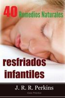 Resfriados Infantiles: 40 Remedios Naturales: Gu�a Pr�ctica 1491256621 Book Cover