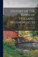 History of the town of Holland, Massachusetts 1015974112 Book Cover