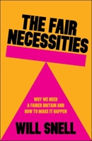 The Fair Necessities: Why We Need a Fairer Britain and How to Make It Happen 144737620X Book Cover