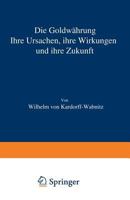 Die Goldwahrung: Ihre Ursachen, Ihre Wirkungen Und Ihre Zukunft 3642899293 Book Cover