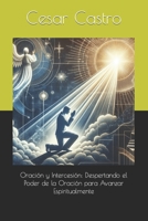 Oración y Intercesión: Despertando el Poder de la Oración para Avanzar Espiritualmente (Spanish Edition) B0CW66CKN9 Book Cover