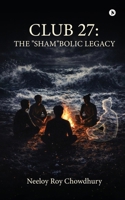 Club 27: The "Sham"bolic Legacy B0GZW3RL12 Book Cover