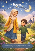 Mom, why don´t we celebrate Easter? Picture book story for muslim children aged 4 and up, with special interactive pages! Ramadan B0GKG182D8 Book Cover