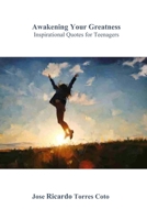 Awakening Your Greatness: Inspirational Quotes for Teenagers B0FCXZWLPX Book Cover