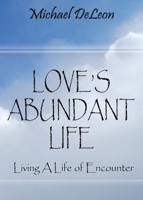 Love's Abundant Life : Living a Life of Encounter 1603835962 Book Cover