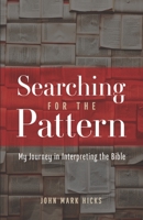 Searching for the Pattern: My Journey in Interpreting the Bible 1689634626 Book Cover