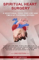 Spiritual Heart Surgery: A Devotional Guide for Lent and Times of Personal Revival B0BTW6D6LQ Book Cover