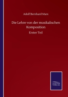 Die Lehre von der musikalischen Komposition: Erster Teil (German Edition) 3752515848 Book Cover