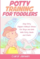 Potty Training For Toddlers: Stop Dirty Diapers Without Stress for Boys and Girls With Potty Seats and Chairs 1707228817 Book Cover